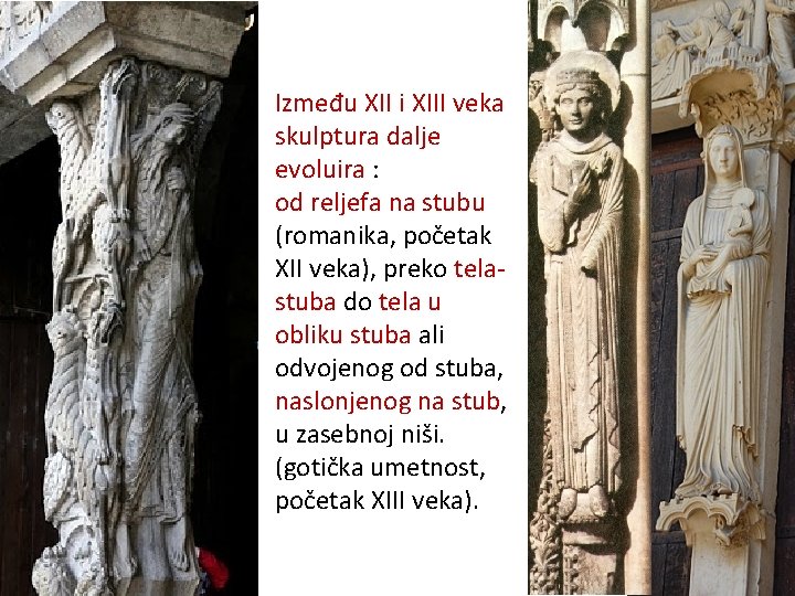 Između XII i XIII veka skulptura dalje evoluira : od reljefa na stubu (romanika, Između XII i XIII veka skulptura dalje evoluira : od reljefa na stubu (romanika,