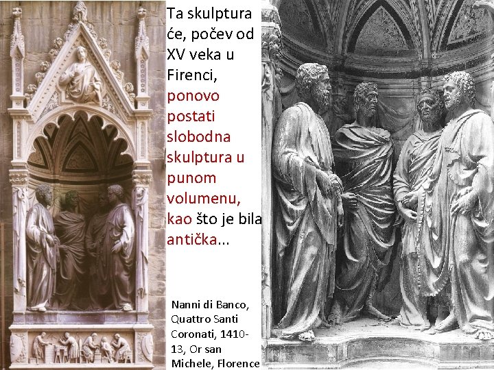 Ta skulptura će, počev od XV veka u Firenci, ponovo postati slobodna skulptura u Ta skulptura će, počev od XV veka u Firenci, ponovo postati slobodna skulptura u