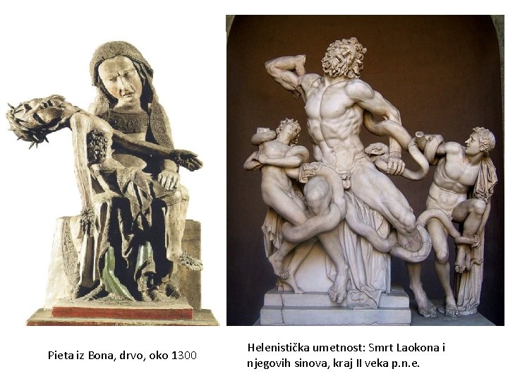 Pieta iz Bona, drvo, oko 1300 Helenistička umetnost: Smrt Laokona i njegovih sinova, kraj Pieta iz Bona, drvo, oko 1300 Helenistička umetnost: Smrt Laokona i njegovih sinova, kraj