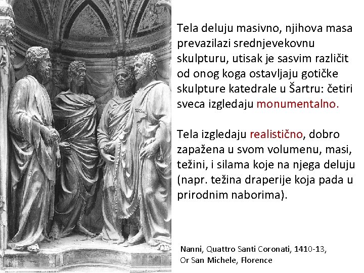 Tela deluju masivno, njihova masa prevazilazi srednjevekovnu skulpturu, utisak je sasvim različit od onog Tela deluju masivno, njihova masa prevazilazi srednjevekovnu skulpturu, utisak je sasvim različit od onog