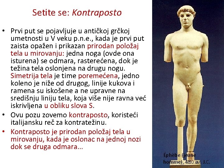 Setite se: Kontraposto • Prvi put se pojavljuje u antičkoj grčkoj umetnosti u V Setite se: Kontraposto • Prvi put se pojavljuje u antičkoj grčkoj umetnosti u V