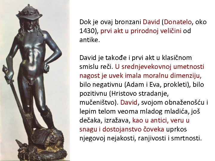 Dok je ovaj bronzani David (Donatelo, oko 1430), prvi akt u prirodnoj veličini od Dok je ovaj bronzani David (Donatelo, oko 1430), prvi akt u prirodnoj veličini od