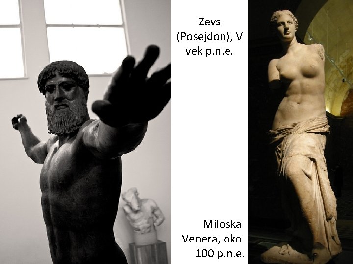 Zevs (Posejdon), V vek p. n. e. Miloska Venera, oko 100 p. n. e. Zevs (Posejdon), V vek p. n. e. Miloska Venera, oko 100 p. n. e.