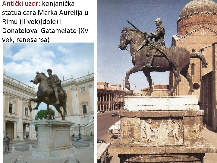 Antički uzor: konjanička statua cara Marka Aurelija u Rimu (II vek)(dole) i Donatelova Gatamelate Antički uzor: konjanička statua cara Marka Aurelija u Rimu (II vek)(dole) i Donatelova Gatamelate