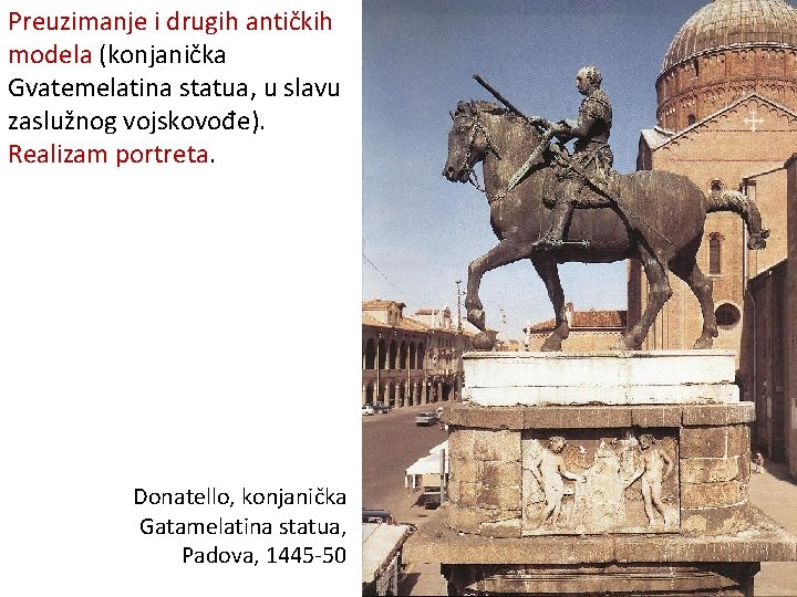 Preuzimanje i drugih antičkih modela (konjanička Gvatemelatina statua, u slavu zaslužnog vojskovođe). Realizam portreta. Preuzimanje i drugih antičkih modela (konjanička Gvatemelatina statua, u slavu zaslužnog vojskovođe). Realizam portreta.