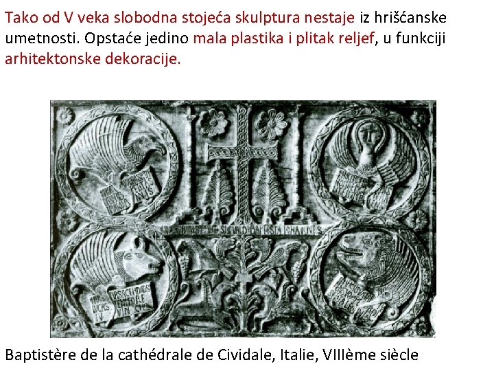 Tako od V veka slobodna stojeća skulptura nestaje iz hrišćanske umetnosti. Opstaće jedino mala Tako od V veka slobodna stojeća skulptura nestaje iz hrišćanske umetnosti. Opstaće jedino mala