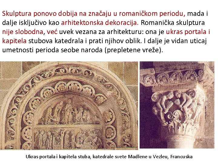 Skulptura ponovo dobija na značaju u romaničkom periodu, mada i dalje isključivo kao arhitektonska Skulptura ponovo dobija na značaju u romaničkom periodu, mada i dalje isključivo kao arhitektonska