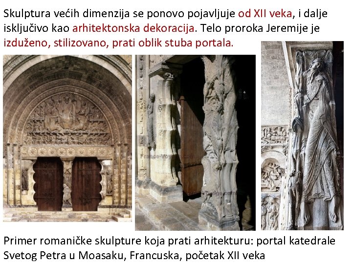 Skulptura većih dimenzija se ponovo pojavljuje od XII veka, i dalje isključivo kao arhitektonska Skulptura većih dimenzija se ponovo pojavljuje od XII veka, i dalje isključivo kao arhitektonska