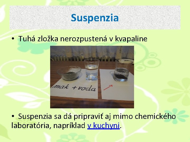 Suspenzia • Tuhá zložka nerozpustená v kvapaline • Suspenzia sa dá pripraviť aj mimo Suspenzia • Tuhá zložka nerozpustená v kvapaline • Suspenzia sa dá pripraviť aj mimo