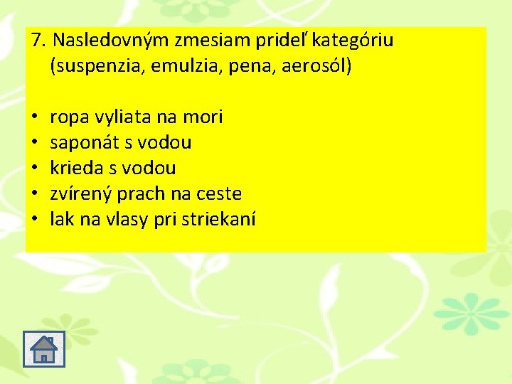 7. Nasledovným zmesiam prideľ kategóriu (suspenzia, emulzia, pena, aerosól) • • • ropa vyliata 7. Nasledovným zmesiam prideľ kategóriu (suspenzia, emulzia, pena, aerosól) • • • ropa vyliata