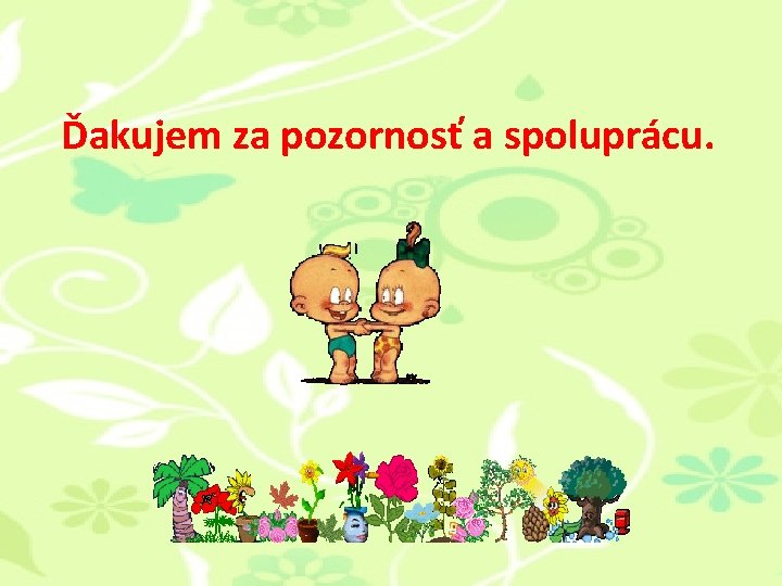 Ďakujem za pozornosť a spoluprácu. Ďakujem za pozornosť a spoluprácu.