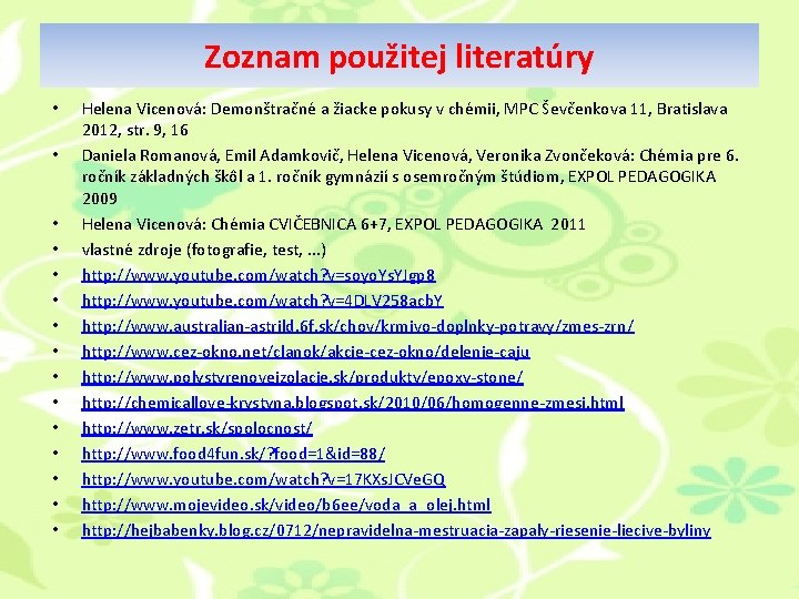 Zoznam použitej literatúry • • • • Helena Vicenová: Demonštračné a žiacke pokusy v Zoznam použitej literatúry • • • • Helena Vicenová: Demonštračné a žiacke pokusy v