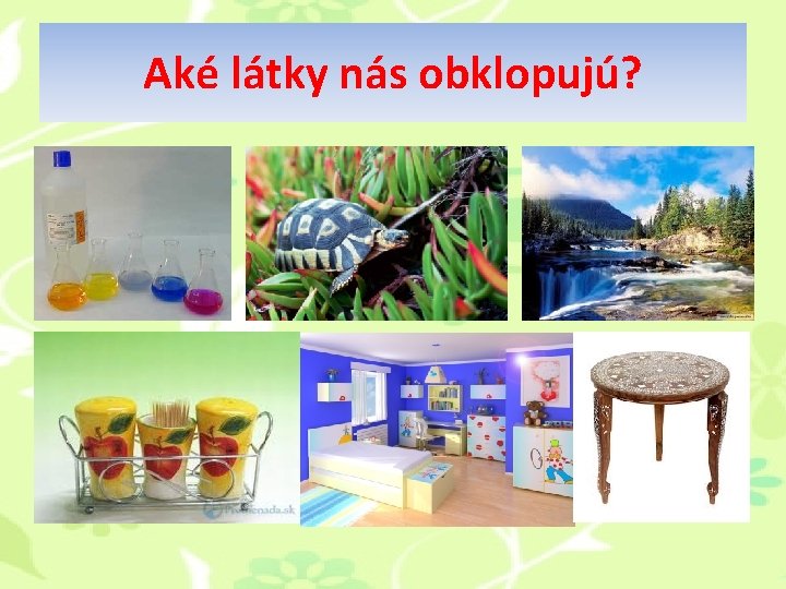 Aké látky nás obklopujú? Aké látky nás obklopujú?