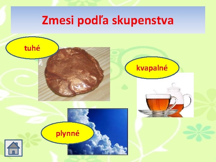 Zmesi podľa skupenstva tuhé kvapalné plynné Zmesi podľa skupenstva tuhé kvapalné plynné