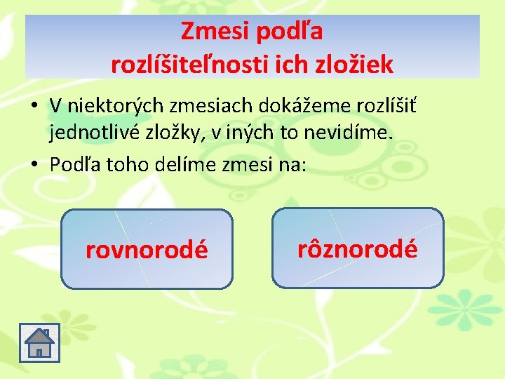 Zmesi podľa rozlíšiteľnosti ich zložiek • V niektorých zmesiach dokážeme rozlíšiť jednotlivé zložky, v Zmesi podľa rozlíšiteľnosti ich zložiek • V niektorých zmesiach dokážeme rozlíšiť jednotlivé zložky, v