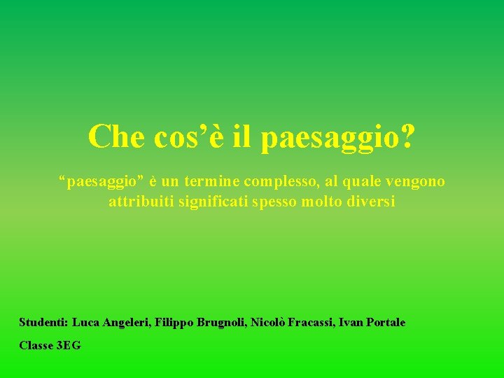 Che cos’è il paesaggio? “paesaggio” è un termine complesso, al quale vengono attribuiti significati