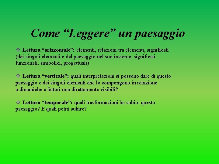 Come “Leggere” un paesaggio v Lettura “orizzontale”: elementi, relazioni tra elementi, significati (dei singoli