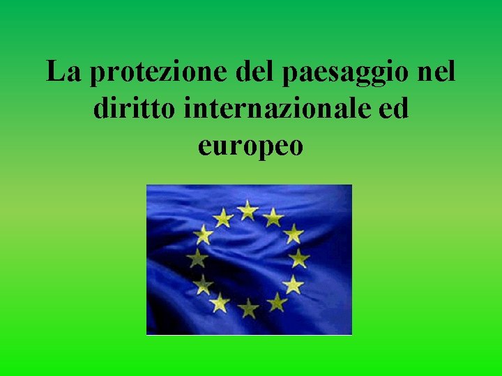 La protezione del paesaggio nel diritto internazionale ed europeo 