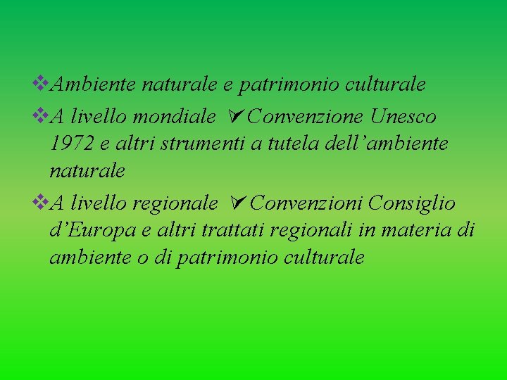 v. Ambiente naturale e patrimonio culturale v. A livello mondiale Convenzione Unesco 1972 e