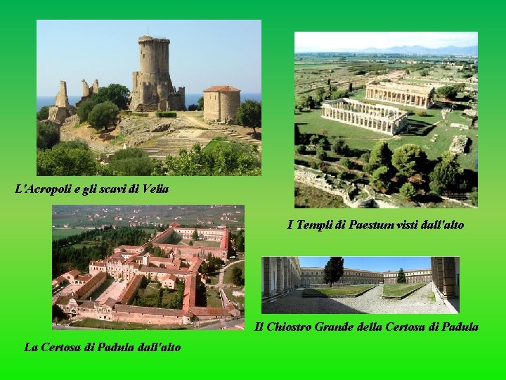 L'Acropoli e gli scavi di Velia I Templi di Paestum visti dall'alto Il Chiostro