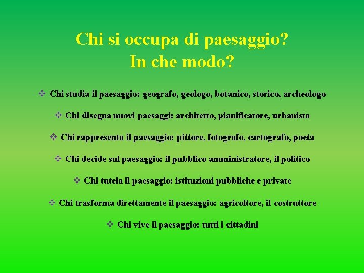 Chi si occupa di paesaggio? In che modo? v Chi studia il paesaggio: geografo,