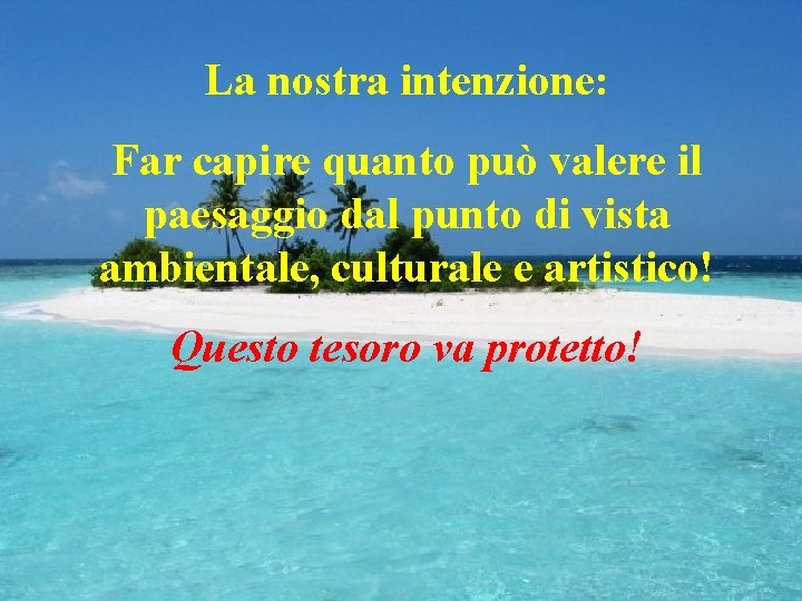 La nostra intenzione: Far capire quanto può valere il paesaggio dal punto di vista