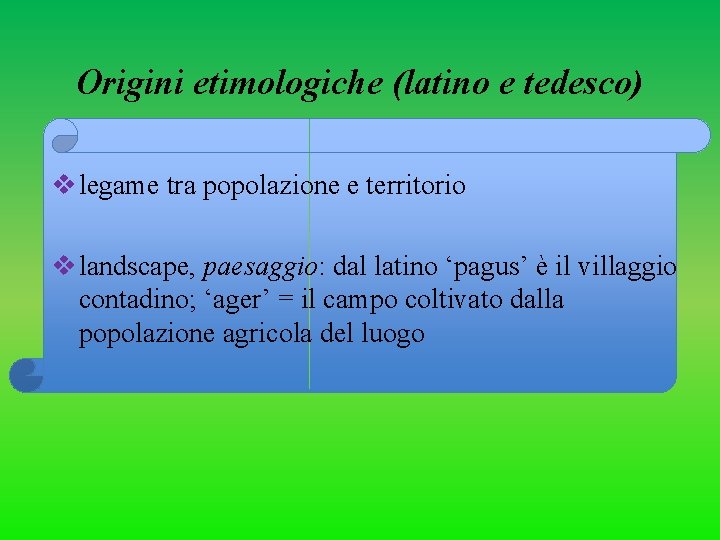 Origini etimologiche (latino e tedesco) v legame tra popolazione e territorio v landscape, paesaggio: