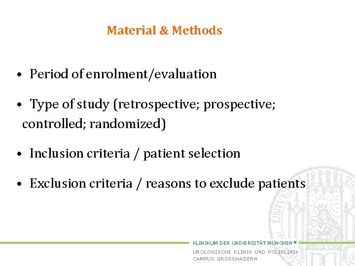 Material & Methods • Period of enrolment/evaluation • Type of study (retrospective; prospective; controlled;