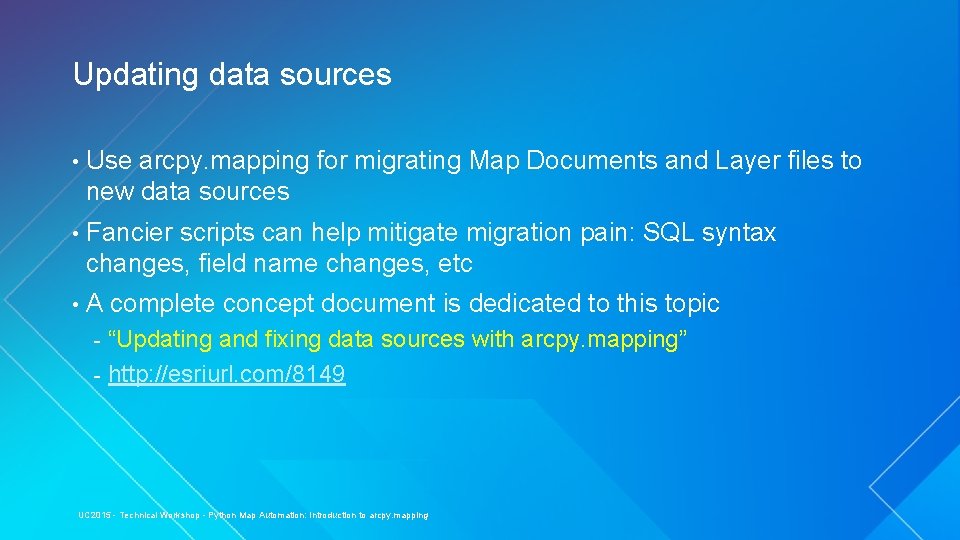 Updating data sources • Use arcpy. mapping for migrating Map Documents and Layer files