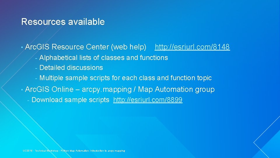 Resources available • Arc. GIS Resource Center (web help) http: //esriurl. com/8148 Alphabetical lists
