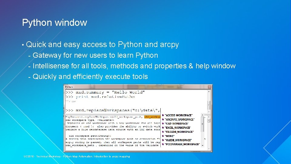 Python window • Quick and easy access to Python and arcpy Gateway for new