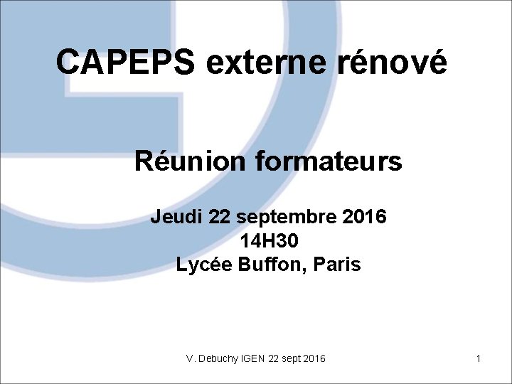 CAPEPS externe rénové Réunion formateurs Jeudi 22 septembre 2016 14 H 30 Lycée Buffon,