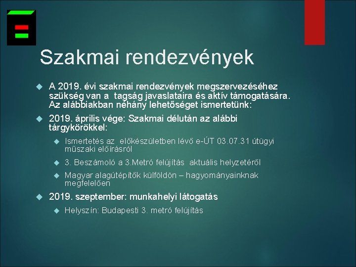 Szakmai rendezvények A 2019. évi szakmai rendezvények megszervezéséhez szükség van a tagság javaslataira és