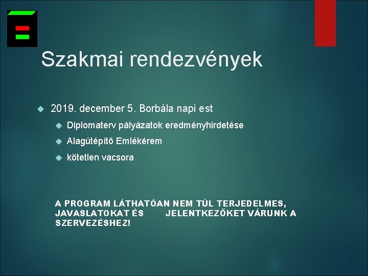 Szakmai rendezvények 2019. december 5. Borbála napi est Diplomaterv pályázatok eredményhirdetése Alagútépítő Emlékérem kötetlen