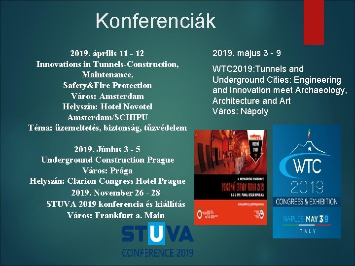 Konferenciák 2019. április 11 - 12 Innovations in Tunnels-Construction, Maintenance, Safety&Fire Protection Város: Amsterdam