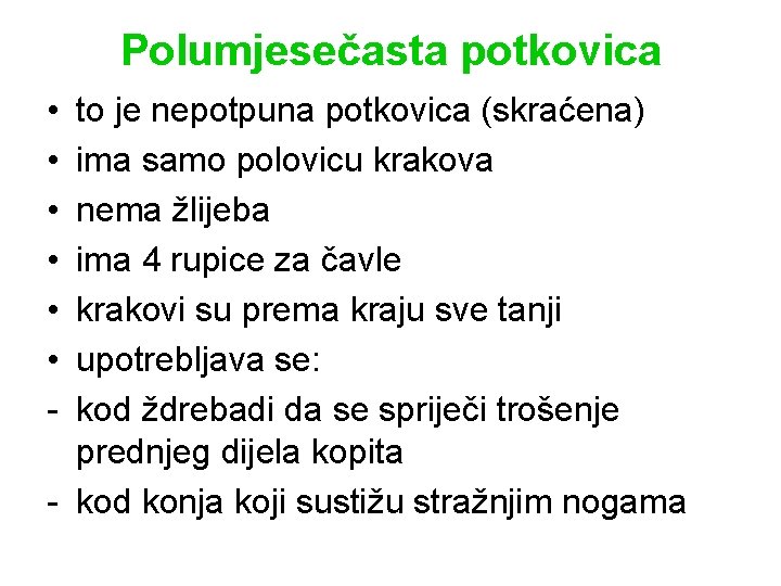 Polumjesečasta potkovica • • • - to je nepotpuna potkovica (skraćena) ima samo polovicu