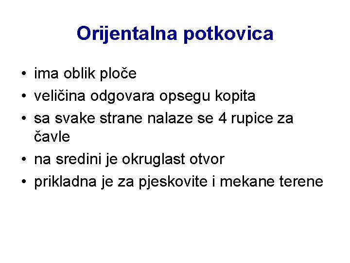 Orijentalna potkovica • ima oblik ploče • veličina odgovara opsegu kopita • sa svake