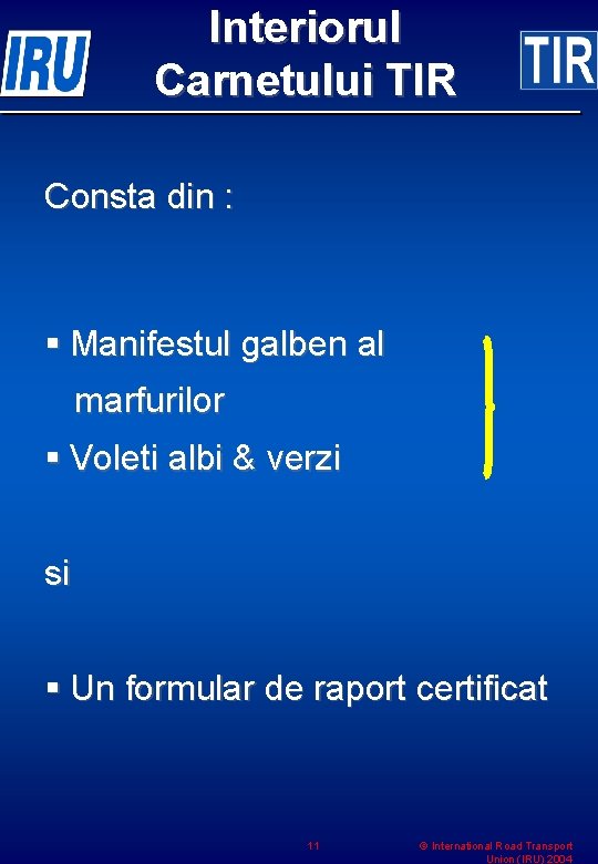 Interiorul Carnetului TIR Consta din : § Manifestul galben al marfurilor § Voleti albi