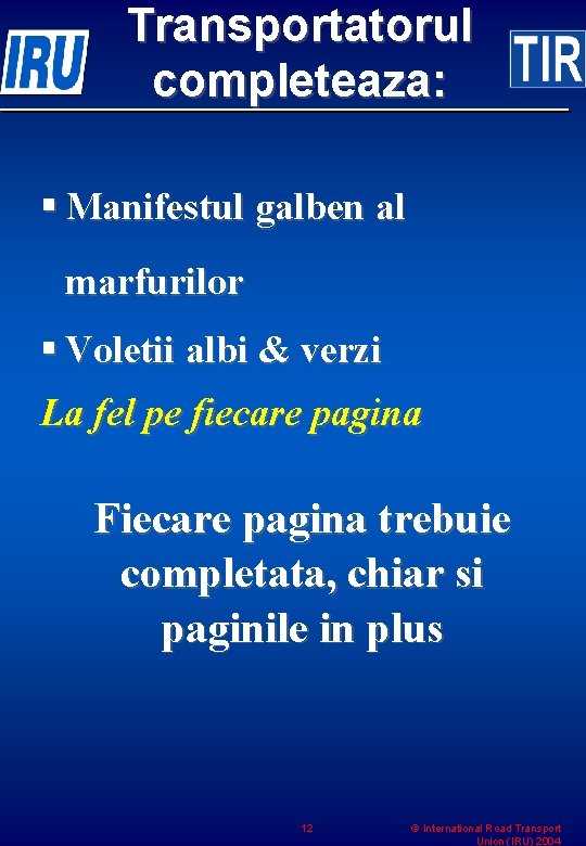 Transportatorul completeaza: § Manifestul galben al marfurilor § Voletii albi & verzi La fel