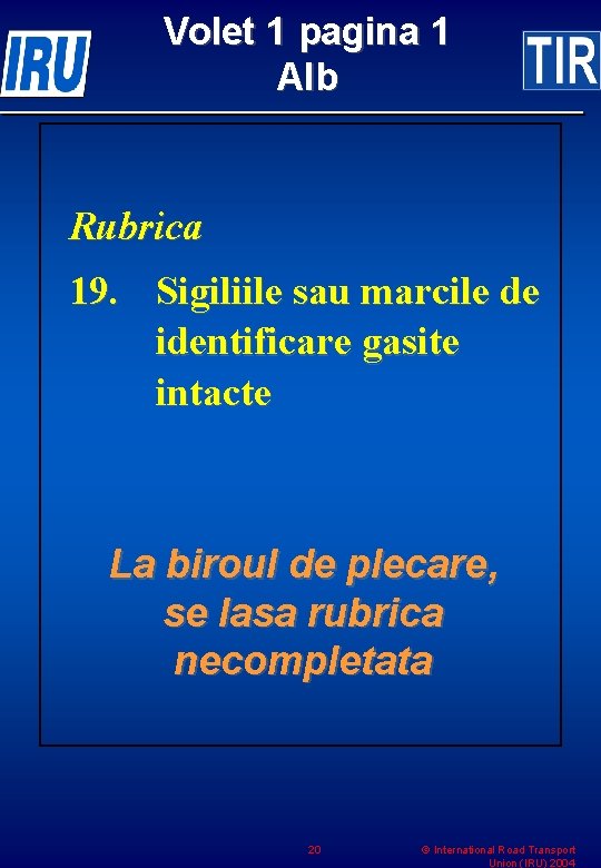 Volet 1 pagina 1 Alb Rubrica 19. Sigiliile sau marcile de identificare gasite intacte