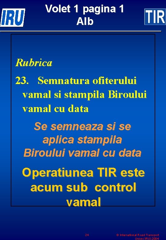 Volet 1 pagina 1 Alb Rubrica 23. Semnatura ofiterului vamal si stampila Biroului vamal