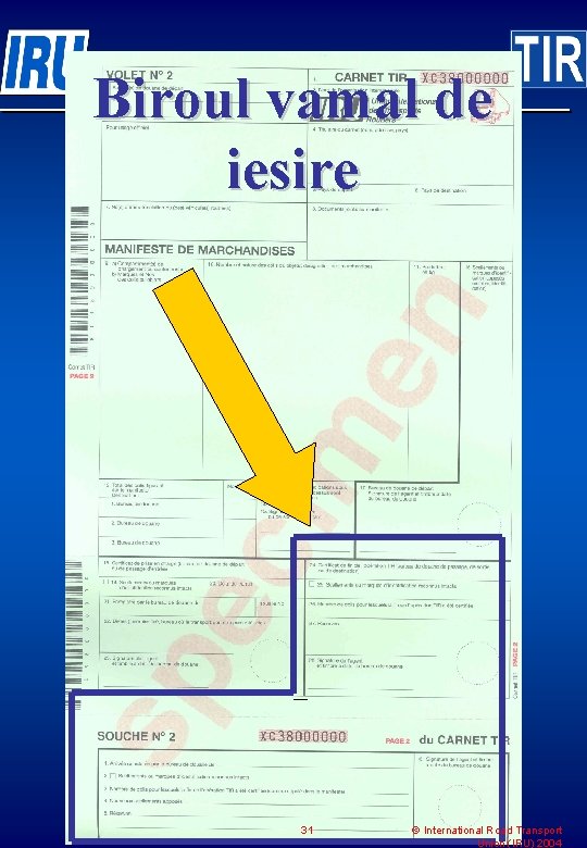 Biroul vamal de iesire 31 © International Road Transport Union (IRU) 2004 