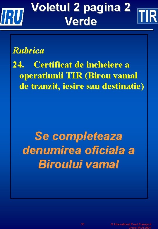 Voletul 2 pagina 2 Verde Rubrica 24. Certificat de incheiere a operatiunii TIR (Birou