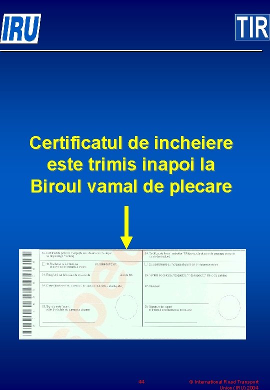 Certificatul de incheiere este trimis inapoi la Biroul vamal de plecare 44 © International