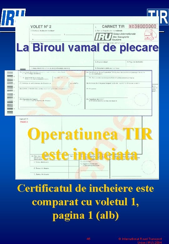 La Biroul vamal de plecare Operatiunea TIR este incheiata Certificatul de incheiere este comparat