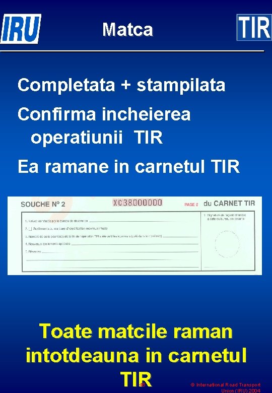 Matca Completata + stampilata Confirma incheierea operatiunii TIR Ea ramane in carnetul TIR Toate