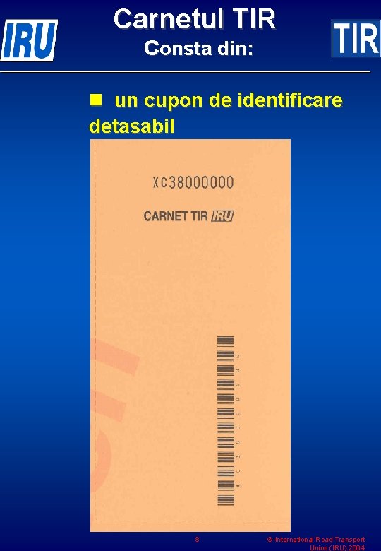 Carnetul TIR consta din: n un cupon de identificare detasabil 8 © International Road