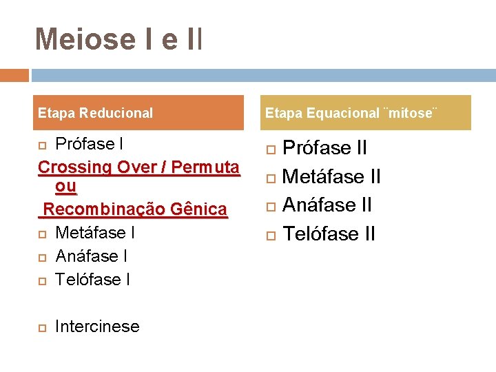 Meiose I e II Etapa Reducional Prófase I Crossing Over / Permuta ou Recombinação
