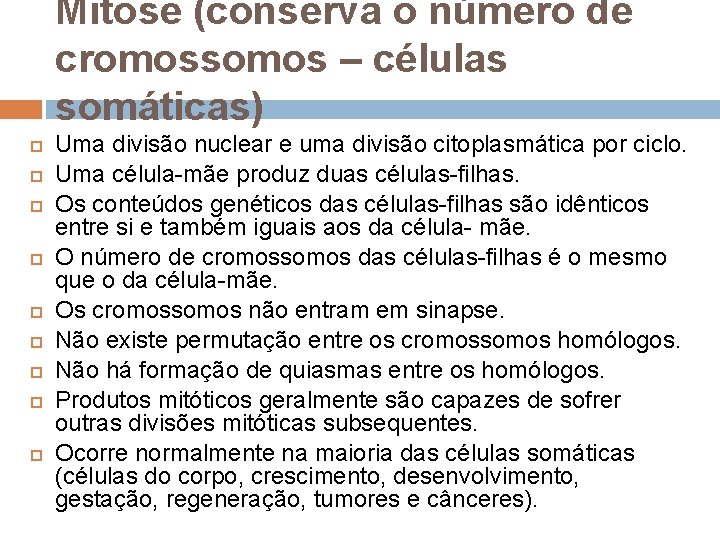 Mitose (conserva o número de cromossomos – células somáticas) Uma divisão nuclear e uma