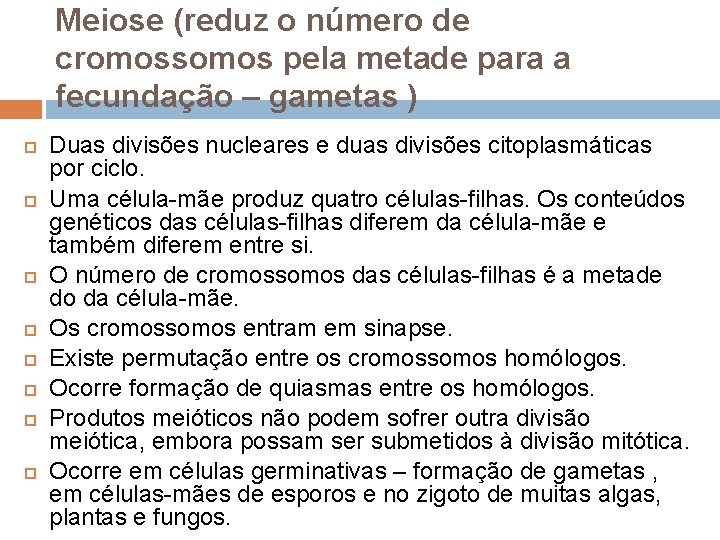 Meiose (reduz o número de cromossomos pela metade para a fecundação – gametas )